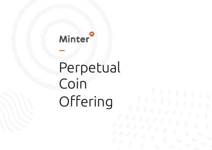 Perpetual Coin Offering Perpetual Coin Offering • ICO has become a universal form of attracting capital to blockchain projects;