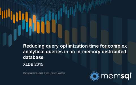Reducing query optimization time for complex analytical queries in an in-memory distributed database XLDB 2015 Rajkumar Sen, Jack Chen, Robert Walzer
