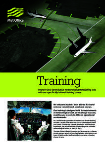 Training Improve your aeronautical meteorological forecasting skills with our specifically tailored training course We welcome students from all over the world onto our concentrated, vocational courses.