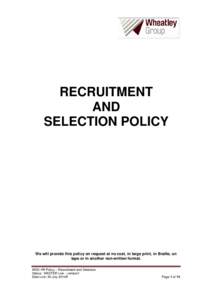 RECRUITMENT AND SELECTION POLICY We will provide this policy on request at no cost, in large print, in Braille, on tape or in another non-written format.