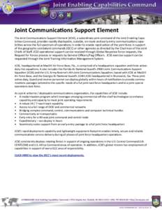Joint Communications Support Element The Joint Communications Support Element (JCSE), a subordinate joint command of the Joint Enabling Capabilities Command, provides rapidly deployable, scalable, en-route and early entr