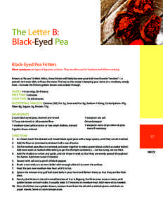 The Letter B: Black-Eyed Pea Black-Eyed Pea Fritters Black-eyed peas are types of legumes, or beans. They are often used in Southern and African cooking. Known as “Accara” in West Africa, these fritters will likely b