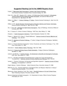 Suggested Reading List for the ABMDI Registry Exam Caplan, Y. Medicolegal Death Investigation -Treatise In the Forensic Sciences The Forensic Sciences Foundation Press: Colorado Springs, CO, 1997. Clark, S.C., Ernst, M.F