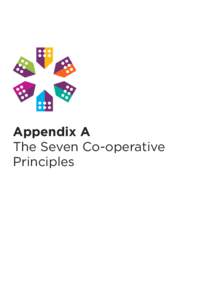 Appendix A The Seven Co-operative Principles Co-operative identity, values and principles Taken from the International Co-operative Alliance website