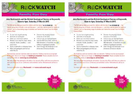 Family Fun Day  Family Fun Day Join Rockwatch and the British Geological Survey at Keyworth, 10am to 4pm, Saturday 21 March 2015