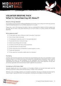 ®  VOLUNTEER BRIEFING PACK What Is Volunteering All About? Welcome to Midnight Basketball! Our volunteers are the backbone of Midnight Basketball and provide a never ending list of skills and support to