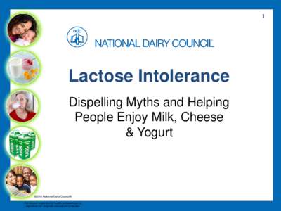 1  Lactose Intolerance Dispelling Myths and Helping People Enjoy Milk, Cheese & Yogurt
