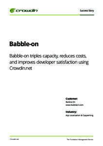 Success Story  Babble-on Babble-on triples capacity, reduces costs, and improves developer satisfaction using Crowdin.net