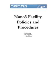 Nano3 Facility Policies and Procedures The intent of the policies and procedures outlined in this document is to ensure that an environment is created in which