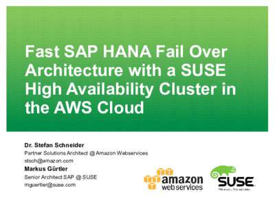Fast SAP HANA Fail Over Architecture with a SUSE High Availability Cluster in the AWS Cloud Dr. Stefan Schneider Partner Solutions Architect @ Amazon Webservices