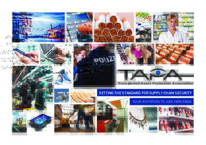 Transported Asset Protection Association  SETTING THE STANDARD FOR SUPPLY CHAIN SECURITY YOUR INVITATION TO JOIN TAPA EMEA  Transported Asset Protection Association