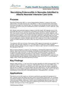 Public Health Surveillance Bulletin Bulletin Number 4 | April 2014 Necrotizing Enterocolitis in Neonates Admitted to Alberta Neonatal Intensive Care Units Purpose