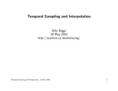 Temporal Sampling and Interpolation  Billy Biggs 30 May 2003 http://scanline.ca/deinterlacing/