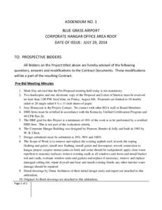 ADDENDUM NO. 1 BLUE GRASS AIRPORT CORPORATE HANGAR OFFICE AREA ROOF DATE OF ISSUE: JULY 29, 2014 TO: PROSPECTIVE BIDDERS All Bidders on the Project titled above are hereby advised of the following