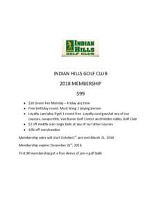 INDIAN HILLS GOLF CLUB 2018 MEMBERSHIP $99  $20 Green Fee Monday – Friday any time  Free birthday round. Must bring 1 paying person  Loyalty card play 9 get 1 round free. Loyalty card good at any of our