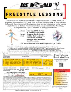 FREESTYLE LESSONS Freestyle Lessons are for students who have completed Ice World’s LEARN TO SKATE program or have passed the USFS Basic Eight level (See class description on back). Through the Freestyle classes, skate