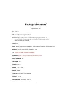 Package ‘checkmate’ September 3, 2014 Type Package Title Fast and versatile argument checks Description Tests and assertions to perform frequent argument checks. A substantial part of the package was written in C to 