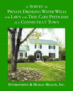 SURVEY OF PRIVATE DRINKING WATER WELLS FOR L AWN AND TREE CARE PESTICIDES IN A CONNECTICUT TOWN A