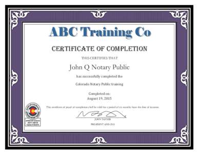 CERTIFICATE OF COMPLETION THIS CERTIFIES THAT John Q Notary Public has successfully completed the Colorado Notary Public training