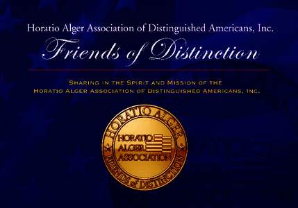 T  he Horatio Alger Association of Distinguished Americans, Inc., a non-profit educational organization, was founded in 1947 to inspire Americans by showing them that the