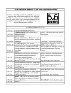 The 4th Biennial Meeting of the Rice Linguistics Society  Welcome	
  to	
  the	
  4th	
  Biennial	
  Meeting	
  of	
  the	
  Rice	
  Linguistics	
   Society.	
  All	
  talks	
  will	
  be	
  located	
  in