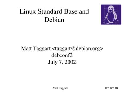 Linux Standard Base and Debian Matt Taggart <taggart@debian.org> debconf2 July 7, 2002