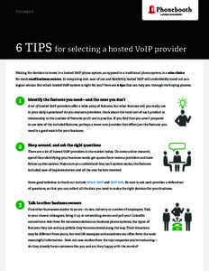 TIP SHEET  6 TIPS for selecting a hosted VoIP provider Making the decision to invest in a hosted VoIP phone system, as opposed to a traditional phone system, is a wise choice for most small business owners. In comparing 
