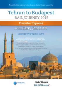 Travelrite International extends an invitation to join us on the  Tehran to Budapest RAIL JOURNEY 2015 Danube Express with Barry Jones AC
