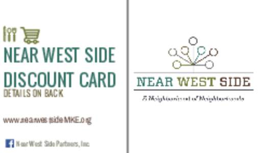 NEAR WEST SIDE DISCOUNT CARD DETAILS ON BACK www.nearwestsideMKE.org Near West Side Partners, Inc.
