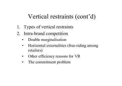 Vertical restraints (cont’d) 1. Types of vertical restraints 2. Intra-brand competition • • •