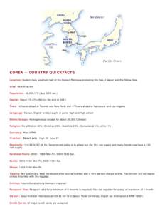 KOREA -- COUNTRY QUICKFACTS Location: Eastern Asia, southern half of the Korean Peninsula bordering the Sea of Japan and the Yellow Sea. Area: 98,480 sq km Population: 48,598,175 (July 2004 est.) Capital: Seoul (10,276,9