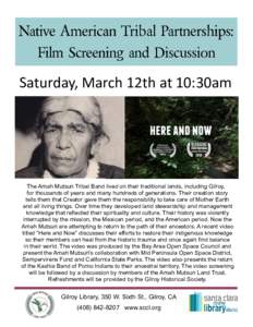 Native American Tribal Partnerships: Film Screening and Discussion Saturday, March 12th at 10:30am  The Amah Mutsun Tribal Band lived on their traditional lands, including Gilroy,