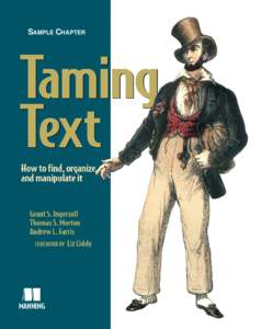SAMPLE CHAPTER  Taming Text by Grant S. Ingersoll Thomas S. Morton Andrew L. Farris