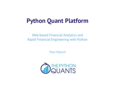 Python Quant Platform Web-based Financial Analytics and Rapid Financial Engineering with Python Yves Hilpisch  The Python Quant Platform offers