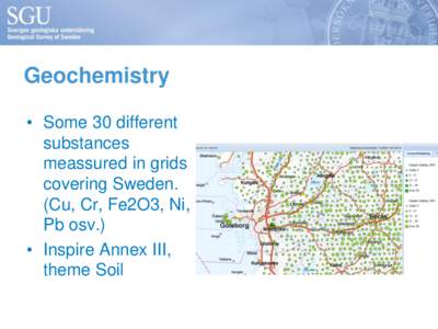 Geochemistry • Some 30 different substances meassured in grids covering Sweden. (Cu, Cr, Fe2O3, Ni,