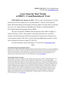 MEDIA CONTACT: Carin Campbell Smith,  Learn About the ‘Real’ Florida at HBOI’s ‘A Land Remembered’ Event FORT PIERCE, Fla. (January 15, 2015) – When it comes to Florida history,