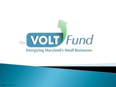 Version[removed]  •2008 Video Lottery Terminal legislation included a 1.5 percent set aside of revenue for loans for small, minority, veteran and women owned businesses in Maryland •AAEDC approved in April 2013 