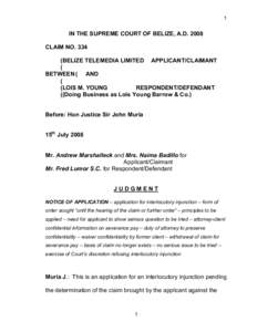 1   IN THE SUPREME COURT OF BELIZE, A.D. 2008  CLAIM NO. 334  (BELIZE TELEMEDIA LIMITED  APPLICANT/CLAIMANT  ( 