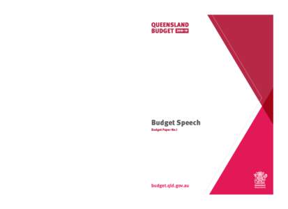 Budget Speech Budget Paper No.1 Queensland Budget 2018–19 Budget Speech Budget Paper No.1 budget.qld.gov.au