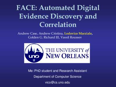FACE: Automated Digital Evidence Discovery and Correlation Andrew Case, Andrew Cristina, Lodovico Marziale, Golden G. Richard III, Vassil Roussev