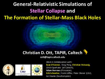 General-Relativistic Simulations of Stellar Collapse and The Formation of Stellar-Mass Black Holes Christian D. Ott, TAPIR, Caltech [removed]