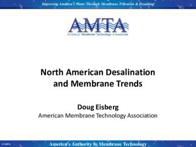 Improving America’s Water Through Membrane Filtration & Desalting  North American Desalination and Membrane Trends Doug Eisberg