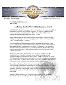 FOR IMMEDIATE RELEASE Oct. 27, 2014 Anchorage Teacher Wins Milken Educator Award ANCHORAGE -- Jenna White, a physical education teacher at Orion Elementary School on Joint Base Elmendorf Richardson in Anchorage, has rece