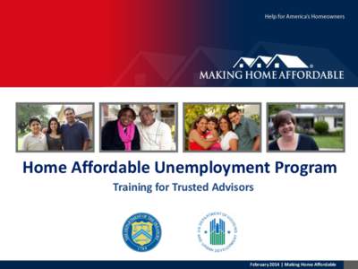 Home Affordable Unemployment Program Training for Trusted Advisors February 2014 | Making Home Affordable  Agenda