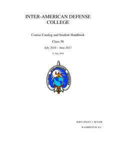 INTER-AMERICAN DEFENSE COLLEGE Course Catalog and Student Handbook Class 56 July 2016 – JuneJuly 2016