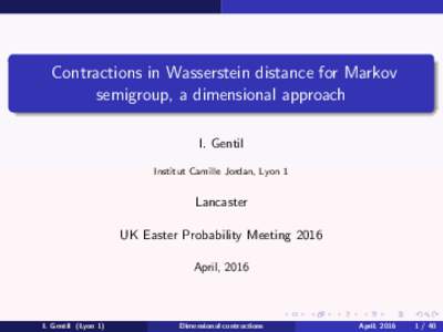 Contractions in Wasserstein distance for Markov semigroup, a dimensional approach I. Gentil Institut Camille Jordan, Lyon 1  Lancaster