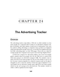 C HA PT E R 24 The Advertising Tracker OVERVIEW The advertising tracker script allows a Web site to collect statistics on how many people use a hypertext link to jump to an advertised company’s site. Just as television