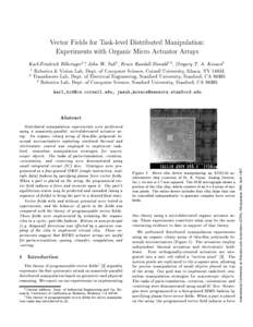 Vector Fields for Task-level Distributed Manipulation: Experiments with Organic Micro Actuator Arrays Karl-Friedrich Bohringer1;, John W. Suh2, Bruce Randall Donald1;3, Gregory T. A. Kovacs2 1 Robotics & Vision Lab, De