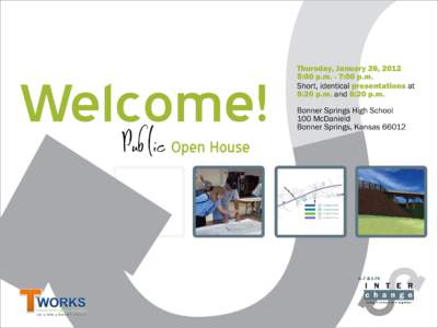 Welcome! Public Open House Thursday, January 26, 2012 5:00 p.m. - 7:00 p.m.
