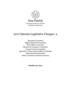 Dan Patrick Lieutenant Governor of Texas President of the Senate 2017 Interim Legislative Charges: 2 Education Committee